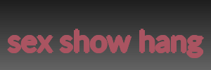sex show hang